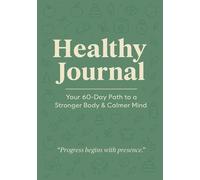Healthy Journal: Build a consistent wellness routine through mindful tracking, self-reflection, and 60 days of daily prompts for energy, sleep, mood, fitness, and food awareness.