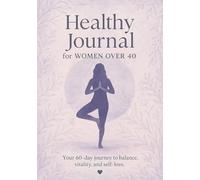 Healthy Journal for Women Over 40: Daily Pages for Mindful Living and Balance