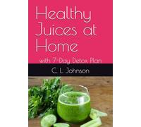 Healthy Juices at Home: with 7-Day Detox Plan