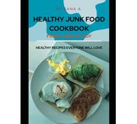 Healthy Junk Food Cookbook: Easy Homemade Comfort Food for the Whole Family