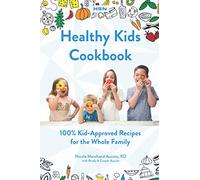 Healthy Kids Cookbook: 100% 'Kid-Approved' Recipes For The Whole Family