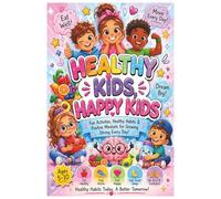 Healthy Kids, Happy Kids: Healthy Habits, Nutrition, Exercise, Hygiene, and Wellness Activities for Kids: Healthy Kids, Happy Kids