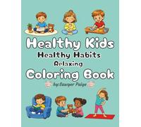 Healthy Kids Healthy Habits Relaxing Coloring Book: Fun, Educational Coloring Pages Teaching Kids Nutrition, Exercise, Hygiene & Self-Care | Ages 4-10