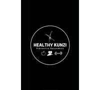 Healthy Kunzi - Präventive Gesundheit - 90 Tage Journal: Stress reduzieren, gesünder essen, besser schlafen, Gewohnheiten aufbauen und deinen Körper neu verstehen