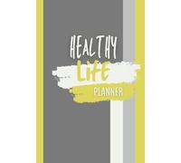 Healthy Life Planner: Diet Tracker, Fitness Journal and Healthy Habits Organizer