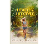 HEALTHY LIFESTYLE: Your complete guide to create mental and physical HEALTH, with daily habits and routines for wellbeing, antiaging, beauty and rejuvenation that will work for everyone at any age!