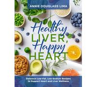 Healthy Liver, Happy Heart - Color Version: Delicious Low-Fat, Low-Sodium Recipes to support Heart and Liver Wellness (Cookbook Series)