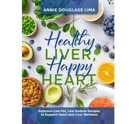 Healthy Liver, Happy Heart: Delicious Low-Fat, Low-Sodium Recipes to support Heart and Liver Wellness (Cookbook Series)