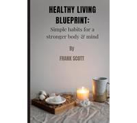 Healthy living blueprint: simple habits for a stronger body & mind (7)