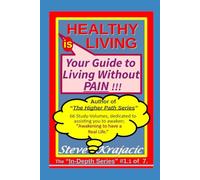 Healthy Living is your Guide to Living without Pain: In-Depth Series 1.1 of 7 (The “In-Depth Journey" Series)