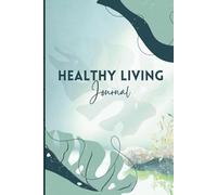 Healthy Living Journal: Wellness Planner & Fitness Tracker with Meal Planner, Intermittent Fasting Log, Workou