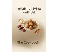 Healthy Living with Jill: The Cookbook