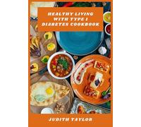 Healthy Living with Type 1 Diabetes Cookbook: Delicious Low-Glycemic Recipes, Balanced Meal Plans, and Practical Tips for Energized, Sustainable Blood Sugar Management