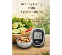 Healthy Living with Type 2 Diabetes: A Holistic Guide to Nutrition, Movement & Mental Balance