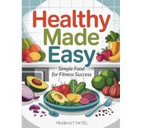 Healthy Made Easy: Simple Food for Fitness Success