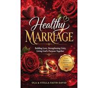 Healthy Marriage: Building Love, Strengthening Unity, Living God's Purpose Together