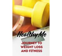 Healthy Me, Journey to Weight Loss and Fitness: A 6x9 120-page Hardcover Lined Notebook for Weight Loss Goals, Fitness Tracking, and Healthy Living