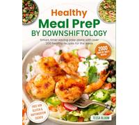 Healthy Meal Prep by Downshiftology: Smart, time-saving prep plans with over 200 healthy recipes for the week