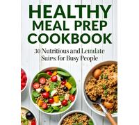 Healthy Meal Prep Cookbook: 30 Easy and Nutritious Meal Prep Recipes for Busy People