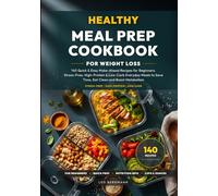Healthy Meal Prep Cookbook for Weight Loss: 140 Quick & Easy Make-Ahead Recipes for Beginners. Stress-Free, High-Protein & Low-Carb Everyday Meals to ... and Boost Metabolism (Real Food, Real Fast)
