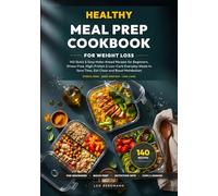Healthy Meal Prep Cookbook for Weight Loss: 140 Quick & Easy Make-Ahead Recipes for Beginners. Stress-Free, High-Protein & Low-Carb Everyday Meals to ... and Boost Metabolism (Real Food, Real Fast)