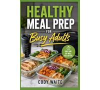 HEALTHY MEAL PREP FOR BUSY ADULTS: Quick, Affordable Recipes for Weight Management, Energy, and Stress-Free Weekly Planning