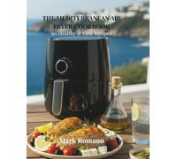 Healthy Mediterranean Air Fryer Cookbook: 60 Quick & Easy Recipes for Crispy, Low-Fat Meals