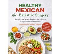 Healthy Mexican After Bariatric Surgery: Simple, Authentic Recipes for Lifelong Weight-Loss Maintenance Bilingual Edition (English / Español)