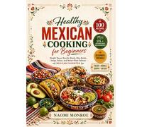 HEALTHY MEXICAN COOKING FOR BEGINNERS: Simple Tacos, Burrito Bowls, Rice Bowls, Soups, Salsas, And Better-Than-Takeout Mexican Favorites (BEAU LYONS KITCHEN)
