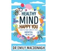 Healthy Mind Happy You: How To Take Care Of Your Mental Health