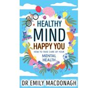 Healthy Mind Happy You: How To Take Care Of Your Mental Health