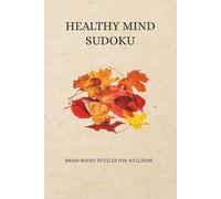 Healthy Mind Sudoku: Sudoku Puzzles for Healthy Mind | Brain Boost Puzzles For Wellness | 6x9 inches, 110 Pages | 50+ Puzzles | Solutions Included