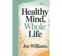 Healthy Mind, Whole Life: A Mindfulness-Based Guide to Emotional Strength, Peace, and Personal Well-Being