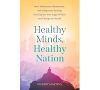 Healthy Minds, Healthy Nation: How Meditation, Shamanism, and Indigenous Healing Can Tap into Your Light Within and Change the World
