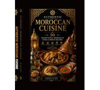 Healthy Moroccan Mediterranean Cookbook: 50 Easy Recipes for Weight Loss, Heart Health & Traditional Moroccan Flavors: 50 Easy Traditional Recipes for ... Pastilla, Moroccan Tea, Desserts & More