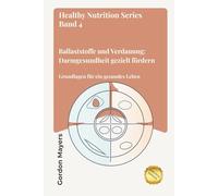 Healthy Nutrition Series: Ballaststoffe und Verdauung: Darmgesundheit gezielt fördern