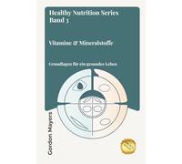 Healthy Nutrition Series Band 3: Vitamine und Mineralstoffe