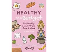 Healthy On A Budget: Feeding My Family Under £80 A Week (Real Mum, Real Mess, Real Madness)