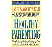 Healthy Parenting: A Guide To Creating A Healthy Family For Adult Children (A Fireside/Parkside Recovery Book)