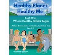 Healthy Planet. Healthy Me. Book One: Where Healthy Habits Begin: A Story-Driven Series for Healthy, Confident Kids Ages 6-10