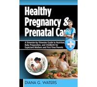 Healthy Pregnancy & Prenatal Care: A Trimester-by-Trimester Guide to Nutrition, Baby Preparation, and Childbirth for Expectant Mothers and First-Time Parents (The Women’s Hormone Health Series)