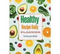 Healthy Recipe Daily Planner: Your 90-Day Meal Organizer for Clean Eating, Balanced Nutrition & Quick Meal Ideas