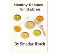 Healthy Recipes for Babies: First Foods & Weaning Guide - Nutritious Homemade Meals with Fruits, Veggies, Grains & Proteins for Healthy Growth