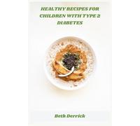 Healthy recipes for children with type 2 diabetes: Nutrient-rich, kid-friendly meals to help balance blood sugar, support healthy growth, and simplify family mealtime