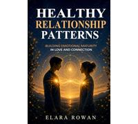 Healthy Relationship Patterns: Building Emotional Maturity in Love and Connection (The Inherited Patterns Series)