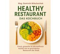 Healthy Restaurant - Das Kochbuch: Frisch, glutenfrei und nährstoffreich kochen wie im gesündesten Restaurant der Stadt