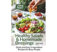 Healthy Salads & Homemade Dressings: Quick and Easy 5-Ingredient Recipes for Busy People | Large Print Cookbook