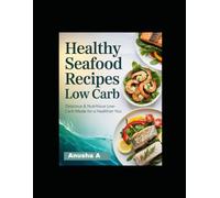 Healthy Seafood Recipes Low Carb: Quick & Delicious Mediterranean Diet Seafood Dishes with Salmon, Tuna, and Shrimp - Easy Recipes Ready in 30 Minutes