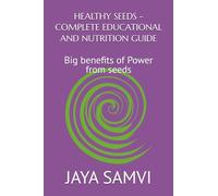 HEALTHY SEEDS -COMPLETE EDUCATIONAL AND NUTRITION GUIDE: Big benefits of Power from seeds