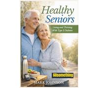 Healthy Seniors: Living and Thriving With Type 2 Diabetes